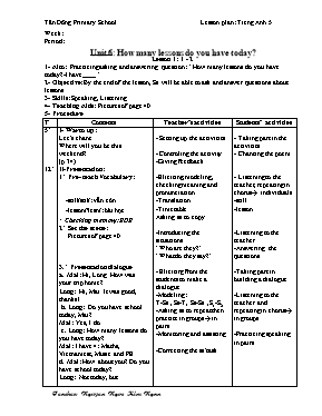 Giáo án Tiếng anh lớp 5 - Unit 6 How many lessons do you have today - Trường Tiểu học Tân Đông